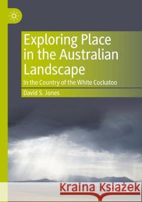 Exploring Place in the Australian Landscape David S. Jones 9789811932151 Springer Nature Singapore