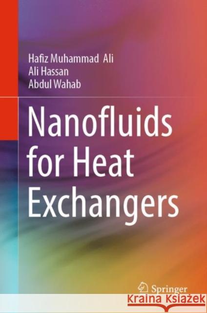 Nanofluids for Heat Exchangers Hafiz Muhammad Ali, Ali Hassan, Abdul Wahab 9789811932267 Springer Nature Singapore