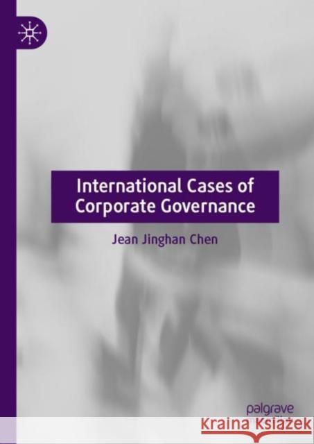 International Cases of Corporate Governance Jean Jinghan Chen 9789811932373 Springer Verlag, Singapore