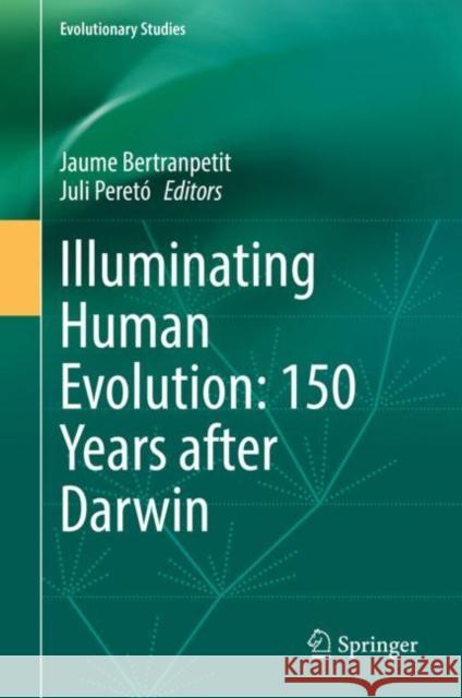 Illuminating Human Evolution: 150 Years after Darwin Jaume Bertranpetit Juli Peret? 9789811932458 Springer