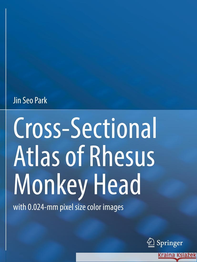 Cross-Sectional Atlas of Rhesus Monkey Head Jin Seo Park 9789811932564 Springer Nature Singapore