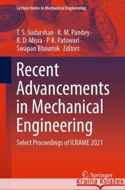 Recent Advancements in Mechanical Engineering: Select Proceedings of Icrame 2021 Sudarshan, T. S. 9789811932656 Springer Nature Singapore