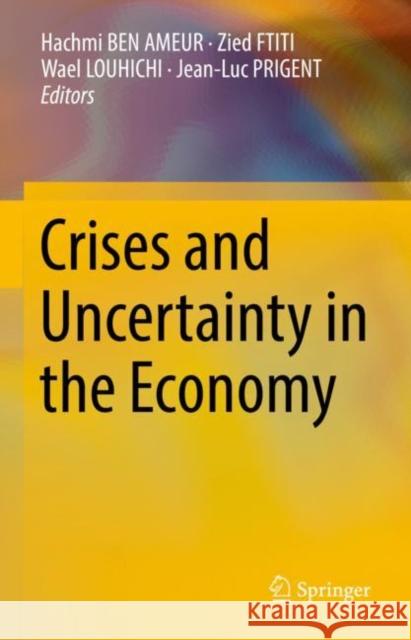 Crises and Uncertainty in the Economy Hachmi Be Zied Ftiti Wael Louhichi 9789811932953