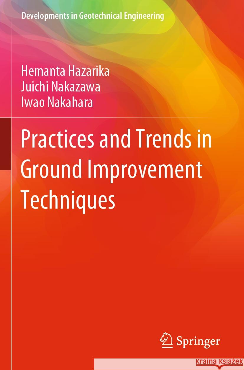 Practices and Trends in Ground Improvement Techniques Hemanta Hazarika Juichi Nakazawa Iwao Nakahara 9789811933240