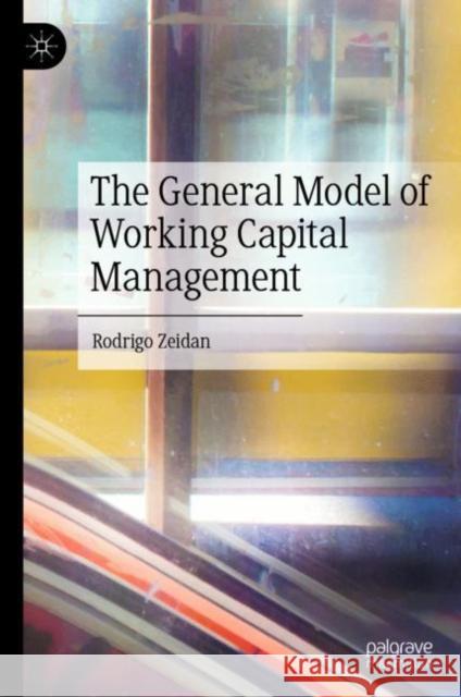 The General Model of Working Capital Management Rodrigo Zeidan 9789811933332 Springer Verlag, Singapore