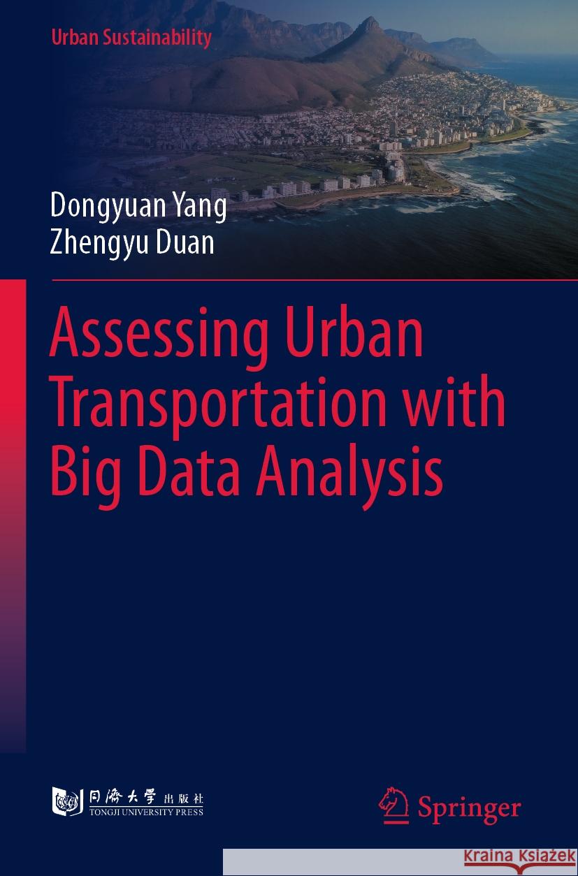 Assessing Urban Transportation with Big Data Analysis Dongyuan Yang, Zhengyu Duan 9789811933400 Springer Nature Singapore