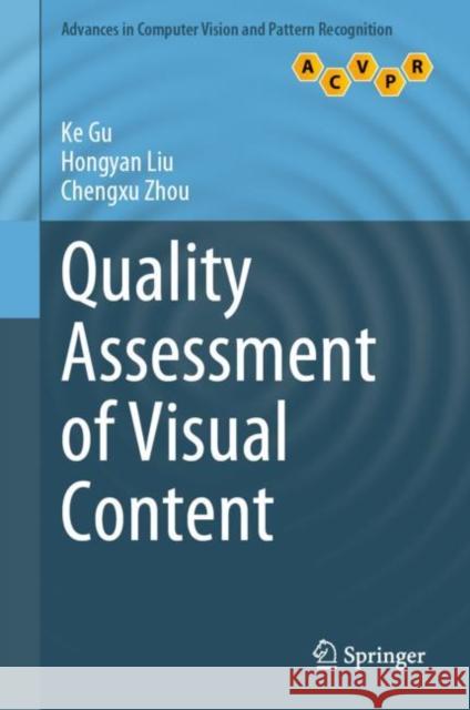 Quality Assessment of Visual Content Ke Gu, Hongyan Liu, Chengxu Zhou 9789811933462 Springer Nature Singapore