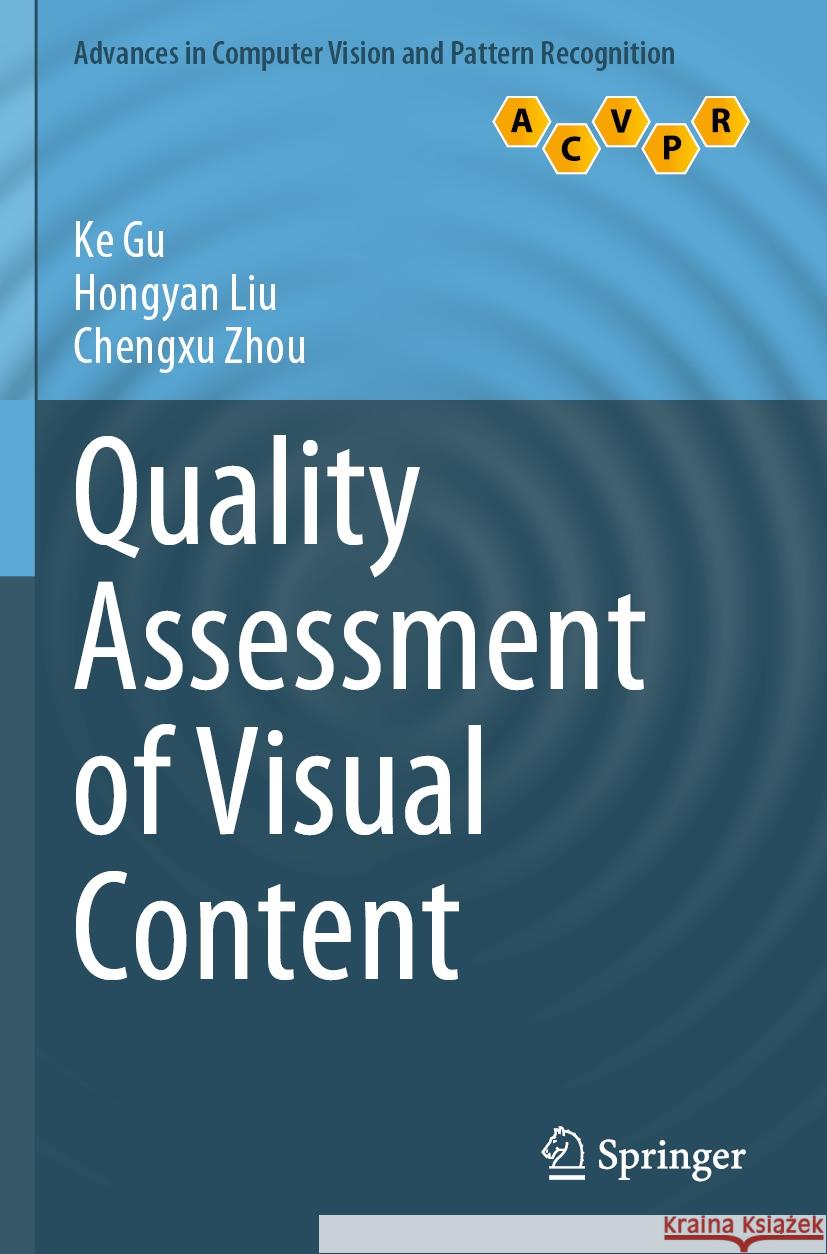 Quality Assessment of Visual Content Ke Gu, Hongyan Liu, Chengxu Zhou 9789811933493 Springer Nature Singapore
