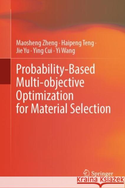 Probability-Based Multi-Objective Optimization for Material Selection Zheng, Maosheng 9789811933509 Springer Nature Singapore