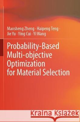 Probability-Based Multi-objective Optimization for Material Selection Maosheng Zheng, Teng, Haipeng, Jie Yu 9789811933530 Springer Nature Singapore