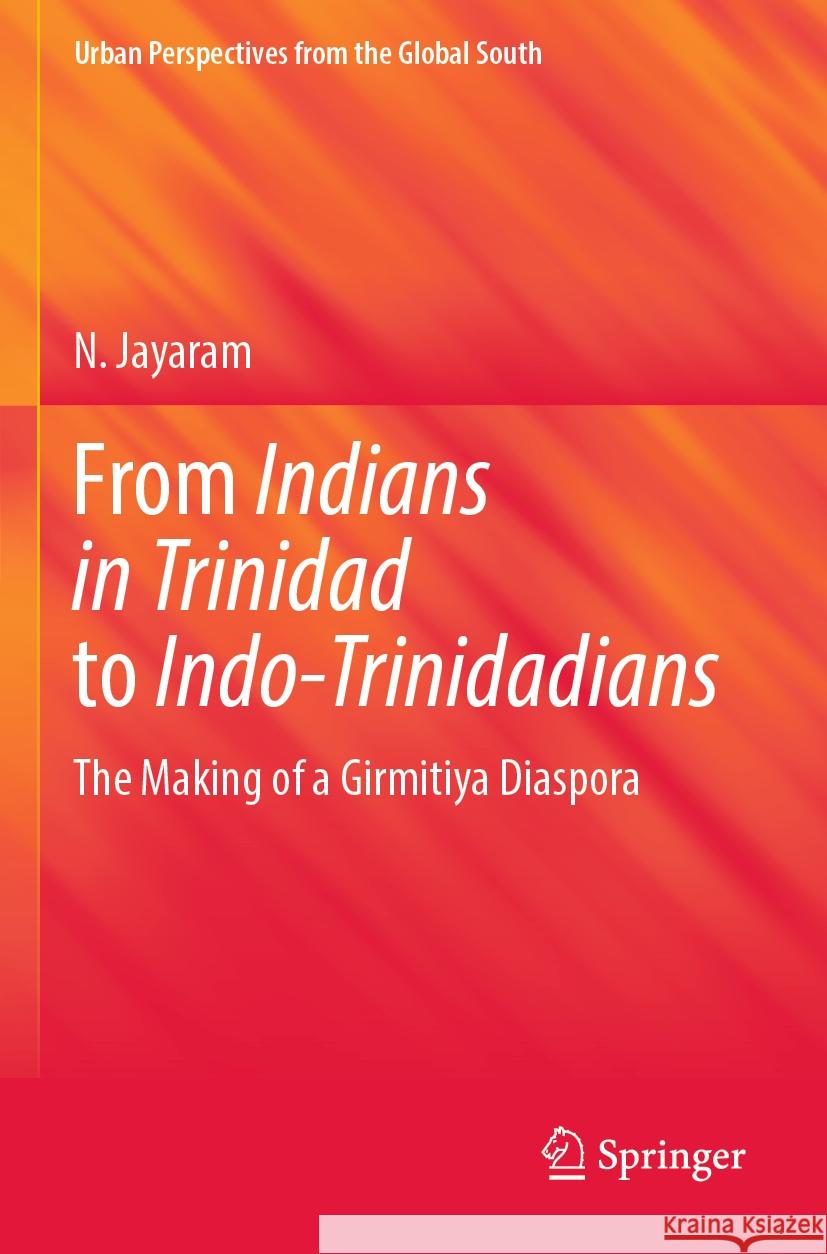 From Indians in Trinidad to Indo-Trinidadians N. Jayaram 9789811933691 Springer Nature Singapore
