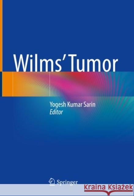 Wilms' Tumor Sarin, Yogesh Kumar 9789811934278 Springer Nature Singapore