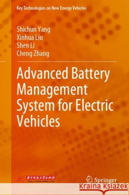 Advanced Battery Management System for Electric Vehicles Shichun Yang, Xinhua Liu, Shen Li 9789811934896 Springer Nature Singapore