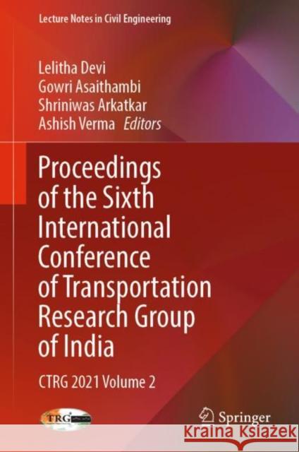 Proceedings of the Sixth International Conference of Transportation Research Group of India: Ctrg 2021 Volume 2 Devi, Lelitha 9789811934933 Springer Nature Singapore