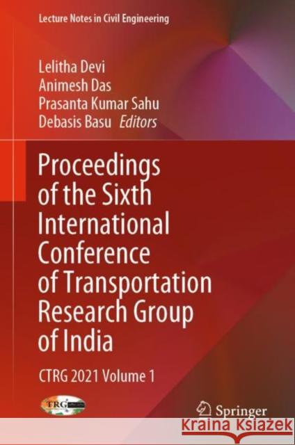 Proceedings of the Sixth International Conference of Transportation Research Group of India: Ctrg 2021 Volume 1 Devi, Lelitha 9789811935046 Springer Nature Singapore