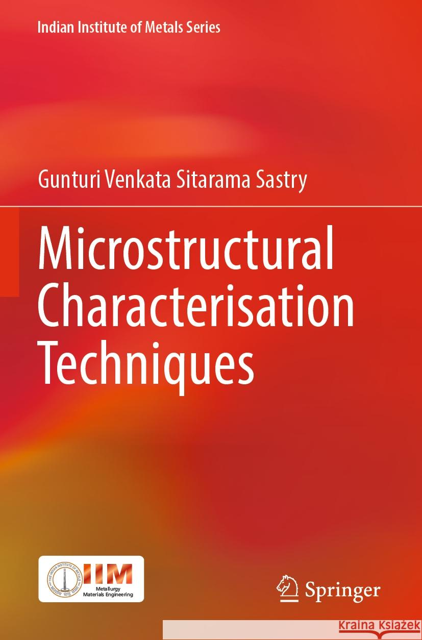 Microstructural Characterisation Techniques Gunturi Venkata Sitarama Sastry 9789811935114 Springer Nature Singapore
