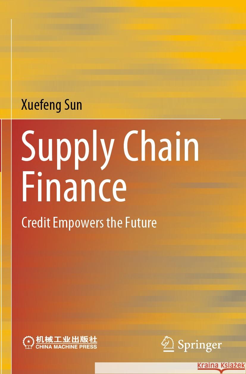 Supply Chain Finance Xuefeng Sun 9789811935152
