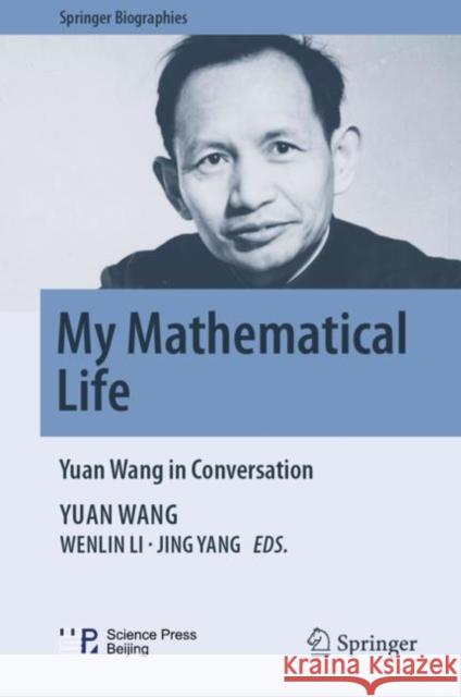 My Mathematical Life: Yuan Wang in Conversation Yuan Wang 9789811935503 Springer
