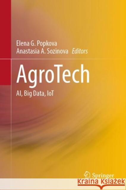 Agrotech: Ai, Big Data, Iot Popkova, Elena G. 9789811935541