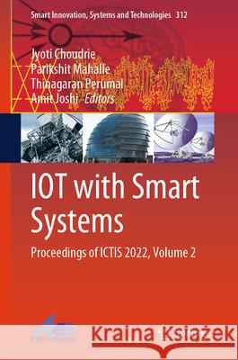 Iot with Smart Systems: Proceedings of Ictis 2022, Volume 2 Choudrie, Jyoti 9789811935749