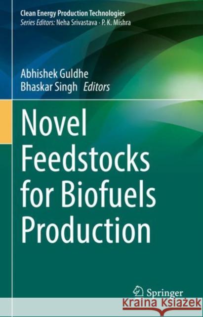 Novel Feedstocks for Biofuels Production Abhishek Guldhe Bhaskar Singh 9789811935817 Springer