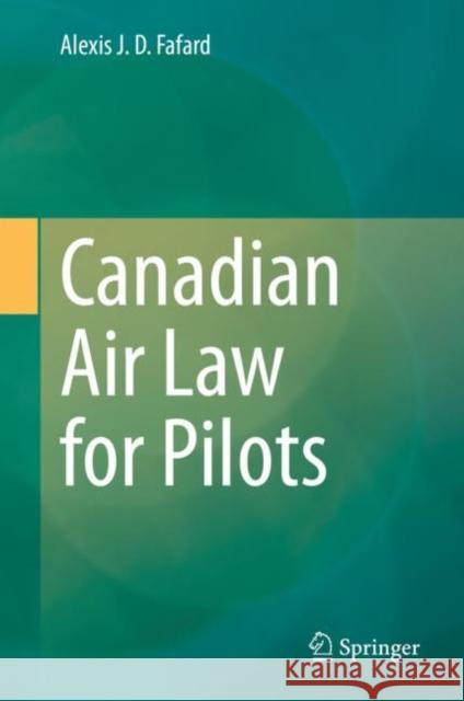 Canadian Air Law for Pilots Alexis J. D. Fafard 9789811935985 Springer Nature Singapore