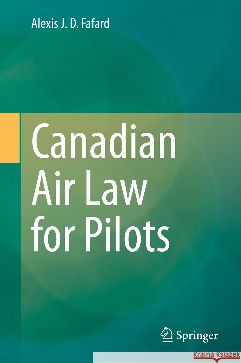 Canadian Air Law for Pilots Alexis J. D. Fafard 9789811936012 Springer Nature Singapore