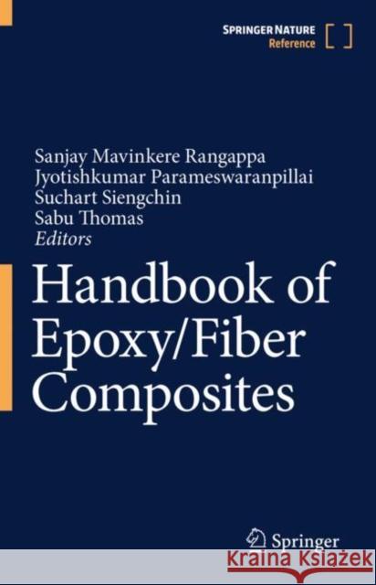 Handbook of Epoxy/Fiber Composites Mavinkere Rangappa, Sanjay 9789811936029 Springer Nature Singapore