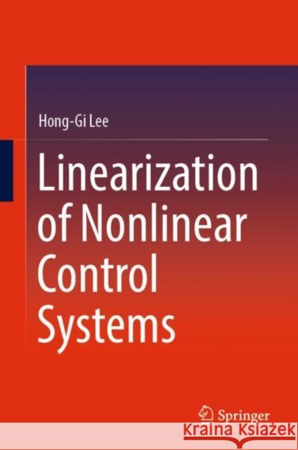 Linearization of Nonlinear Control Systems Hong-Gi Lee 9789811936425 Springer Nature Singapore