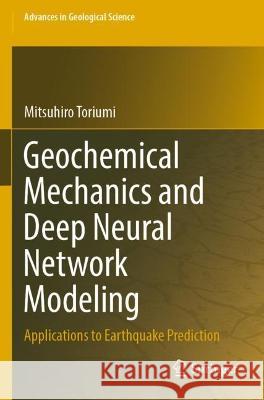 Geochemical Mechanics and Deep Neural Network Modeling Toriumi, Mitsuhiro 9789811936616 Springer Nature Singapore