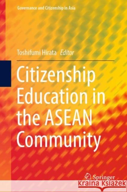 Citizenship Education in the ASEAN Community Toshifumi Hirata 9789811936913 Springer