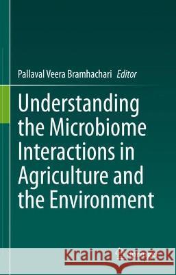 Understanding the Microbiome Interactions in Agriculture and the Environment  9789811936951 Springer Nature Singapore