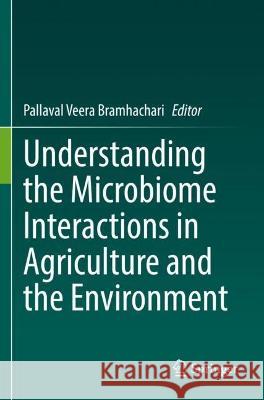 Understanding the Microbiome Interactions in Agriculture and the Environment  9789811936982 Springer Nature Singapore