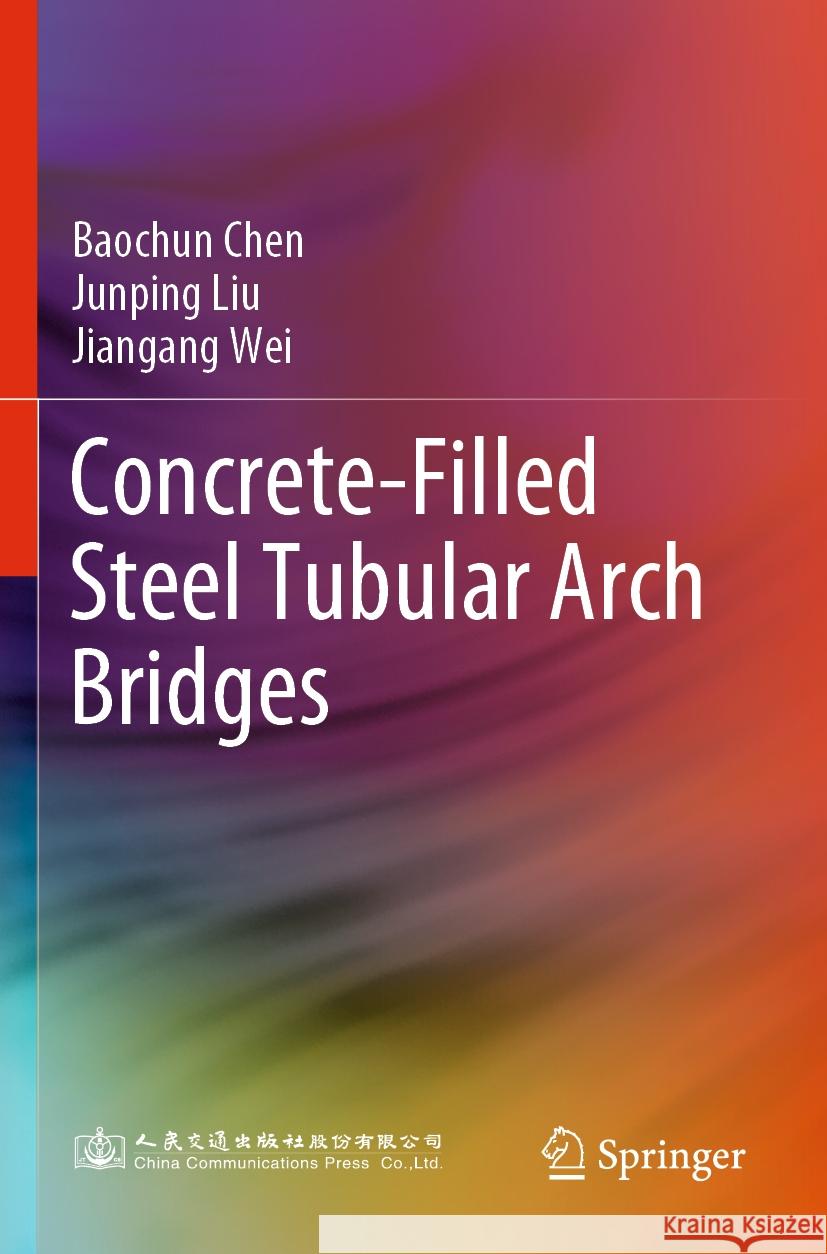 Concrete-Filled Steel Tubular Arch Bridges Baochun Chen, Junping Liu, Jiangang Wei 9789811937026 Springer Nature Singapore