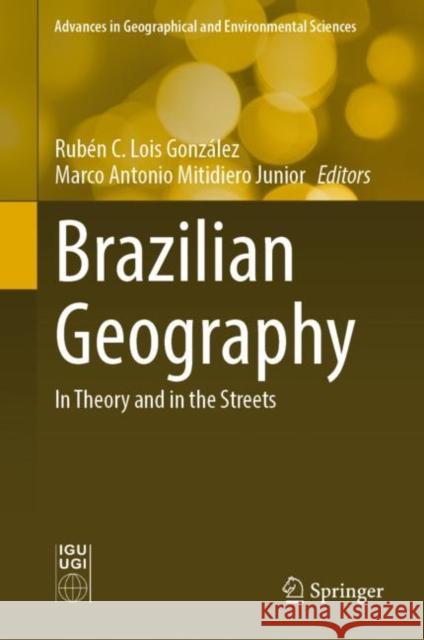 Brazilian Geography: In Theory and in the Streets Rub?n C. Loi Marco Antonio Mitidier 9789811937033 Springer