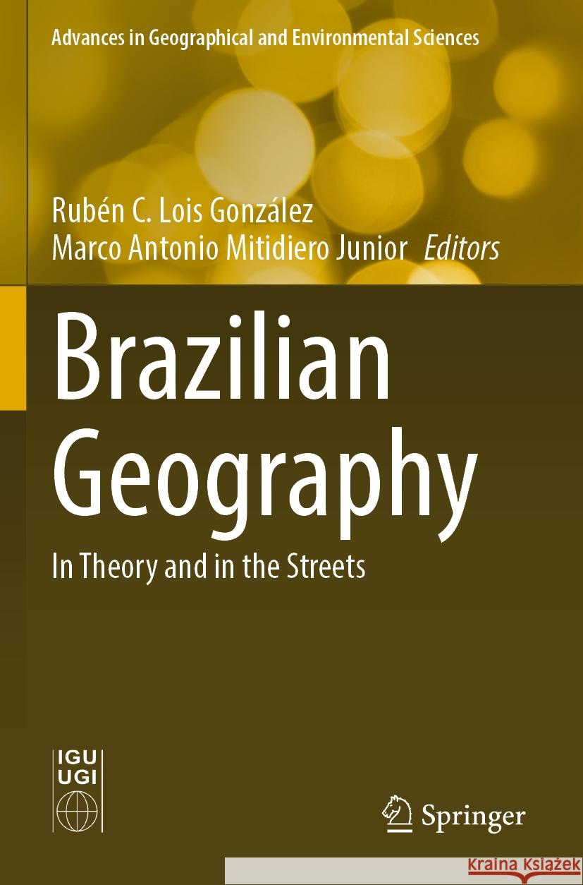 Brazilian Geography: In Theory and in the Streets Rub?n C. Loi Marco Antonio Mitidier 9789811937064 Springer