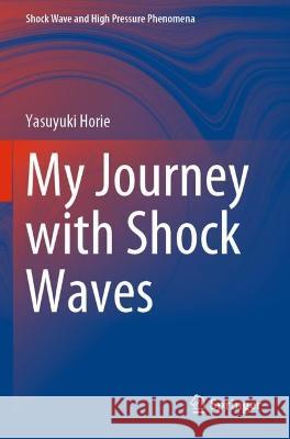 My Journey with Shock Waves	 Yasuyuki Horie 9789811937149 Springer Nature Singapore
