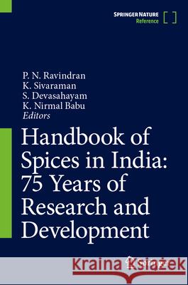 Handbook of Spices in India: 75 Years of Research and Development P. N. Ravindran K. Sivaraman S. Devasahayam 9789811937279 Springer