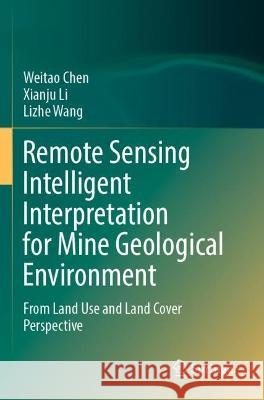 Remote Sensing Intelligent Interpretation for Mine Geological Environment Weitao Chen, Xianju Li, Lizhe Wang 9789811937415