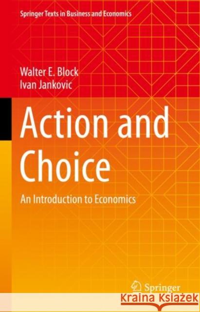 Action and Choice: An Introduction to Economics Walter E. Block Ivan Jankovic 9789811937507 Springer