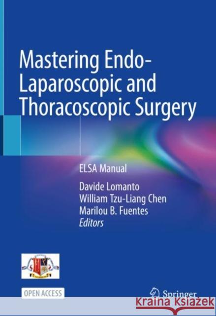 Mastering Endo-Laparoscopic and Thoracoscopic Surgery: Elsa Manual Lomanto, Davide 9789811937545 Springer Verlag, Singapore