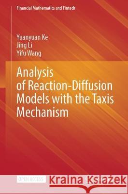 Analysis of Reaction-Diffusion Models with the Taxis Mechanism Yuanyuan Ke, Jing Li, Yifu Wang 9789811937620 Springer Nature Singapore