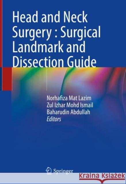 Head and Neck Surgery : Surgical Landmark and Dissection Guide Norhafiza Ma Zul Izhar Moh Baharudin Abdullah 9789811938535 Springer