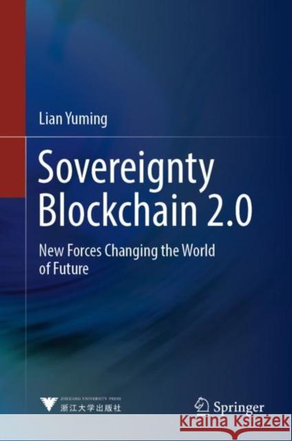 Sovereignty Blockchain 2.0: New Forces Changing the World of Future Yuming, Lian 9789811938610