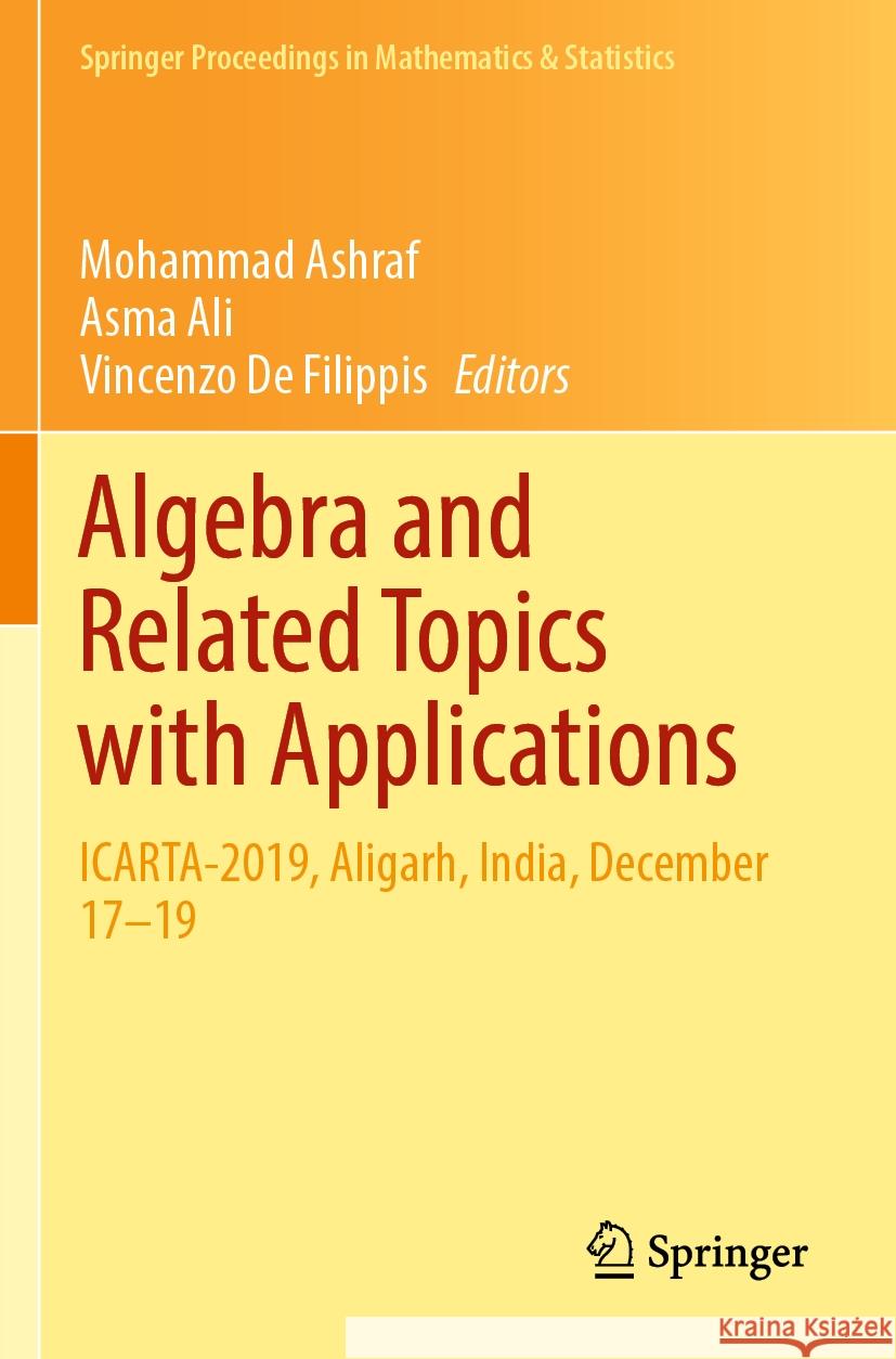 Algebra and Related Topics with Applications: Icarta-2019, Aligarh, India, December 17-19 Mohammad Ashraf Asma Ali Vincenzo d 9789811939006
