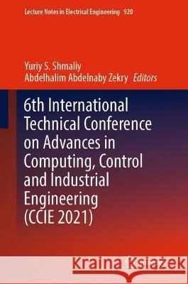 6th International Technical Conference on Advances in Computing, Control and Industrial Engineering (CCIE 2021)  9789811939266 Springer Nature Singapore