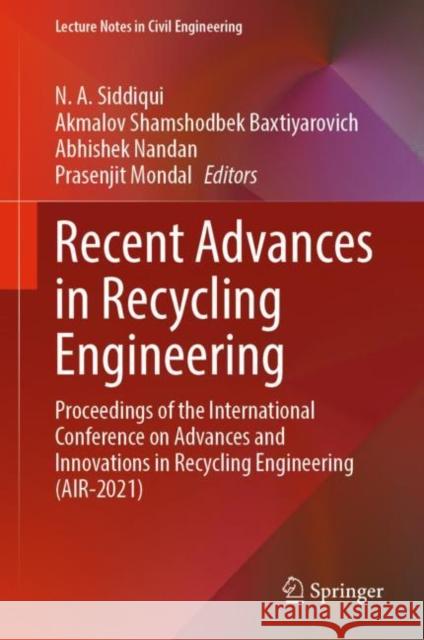 Recent Advances in Recycling Engineering: Proceedings of the International Conference on Advances and Innovations in Recycling Engineering (Air-2021) Siddiqui, N. A. 9789811939303 Springer Nature Singapore