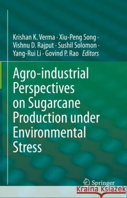 Agro-industrial Perspectives on Sugarcane Production under Environmental Stress Krishan K. Verma Xiu-Peng Song Vishnu D. Rajput 9789811939549 Springer