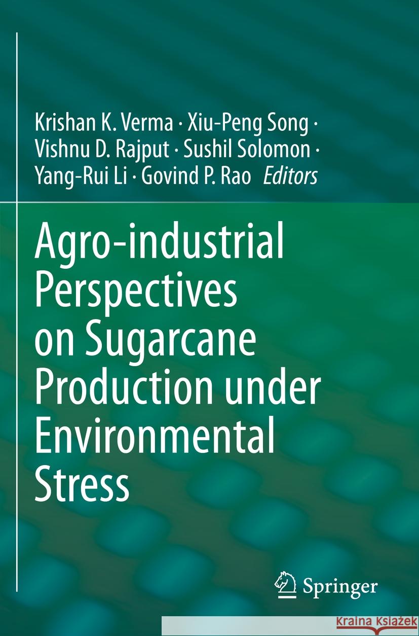 Agro-Industrial Perspectives on Sugarcane Production Under Environmental Stress Krishan K. Verma Xiu-Peng Song Vishnu D. Rajput 9789811939570 Springer