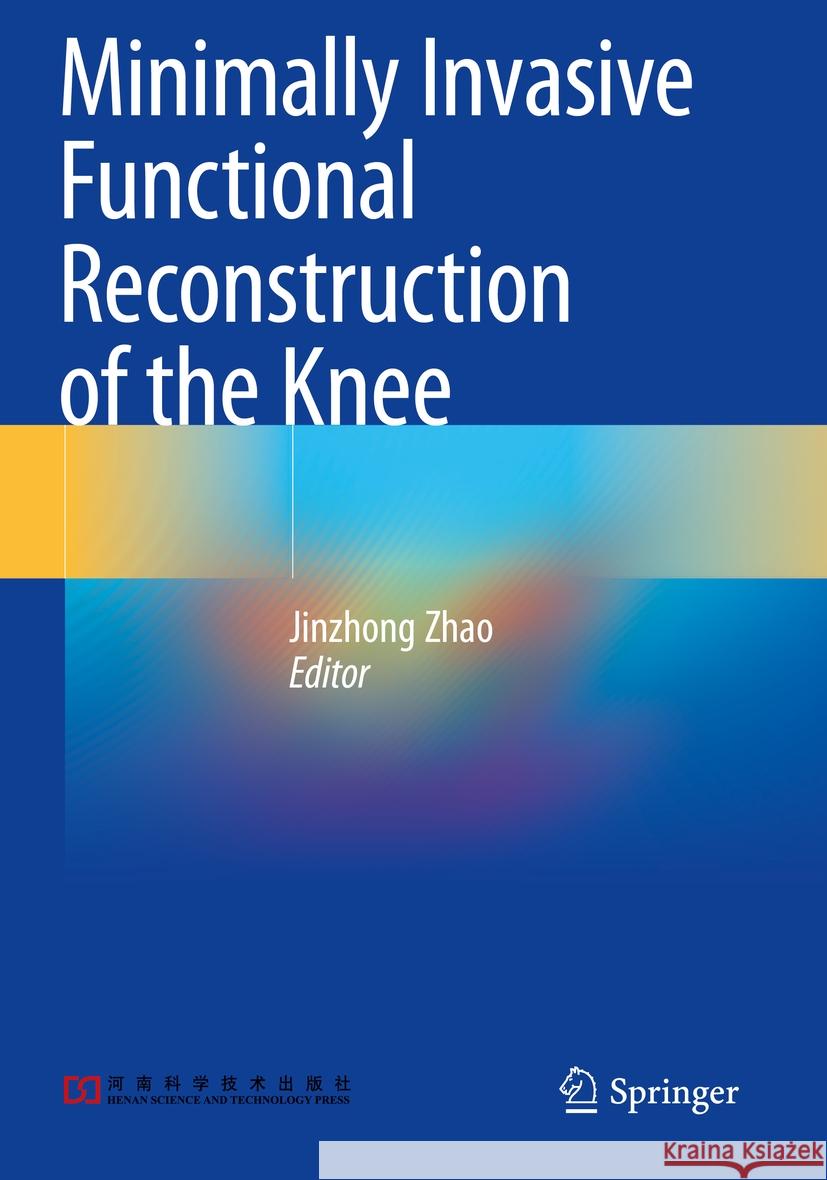 Minimally Invasive Functional Reconstruction of the Knee Jinzhong Zhao 9789811939730 Springer